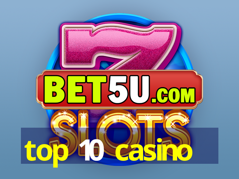 top 10 casino